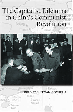 The Capitalist Dilemma in China`s Cultural Revolution de Sherman Cochran