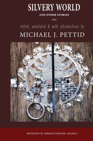 Silvery World and Other Stories – Anthology of Korean Literature de Michael J. Pettid