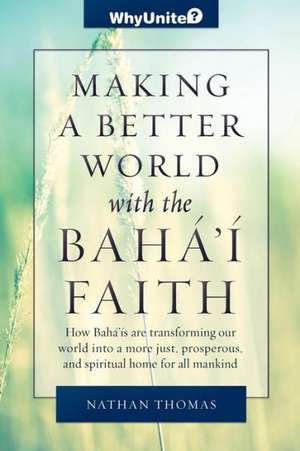 Making a Better World with the Baha'i Faith de Nathan Thomas