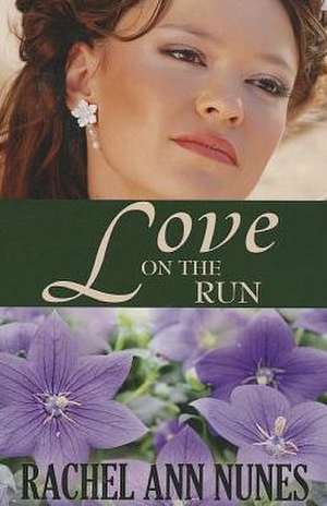 Love on the Run de Rachel Ann Nunes