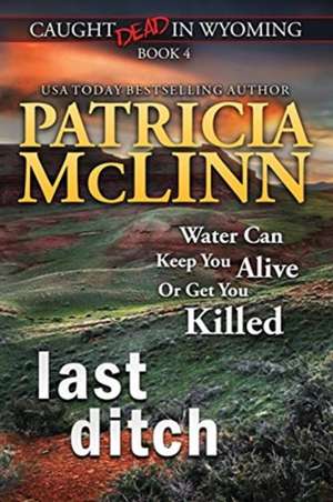 Last Ditch (Caught Dead in Wyoming, Book 4) de Patricia McLinn