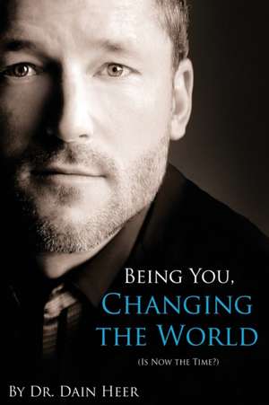 Being You, Changing the World de Dain Heer