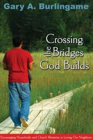 Crossing the Bridges God Builds de Gaary A Burlingame