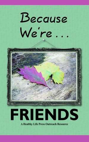 Because We're... Friends: Encouraging Households and Church Ministries in Loving Our Neighbors