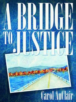 A Bridge to Justice de Carol AuClair