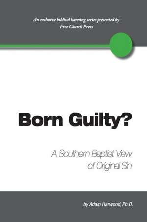 Born Guilty? a Southern Baptist View of Original Sin de Adam Harwood