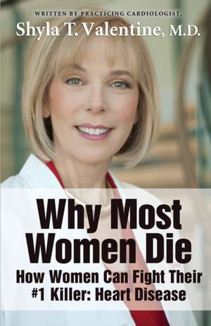 Why Most Women Die - How Women Can Fight Their #1 Killer de Shyla T. High