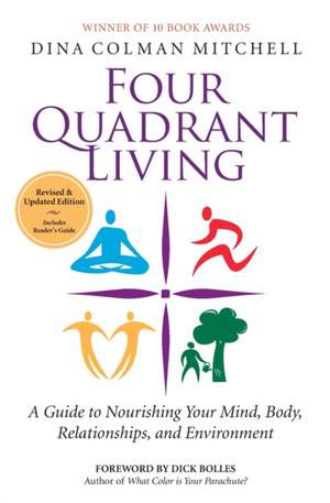 Four Quadrant Living: A Guide to Nourishing Your Mind, Body, Relationships, and Environment de Dina Colman Mitchell