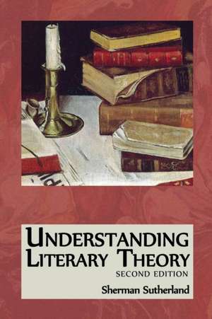 Understanding Literary Theory de Sherman Sutherland