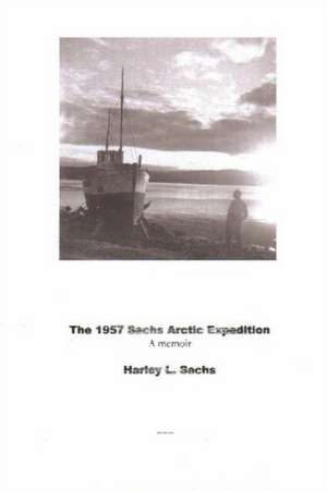 The 1957 Sachs Arctic Expedition de Harley L. Sachs