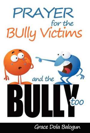 Prayer For The Bully Victims And The Bully Too de Grace Dola Balogun