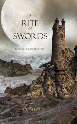 A Rite of Swords: Book #7 in the Sorcerer's Ring de Morgan Rice