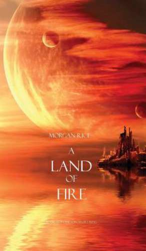 A Land of Fire (Book #12 in the Sorcerer's Ring) de Morgan Rice