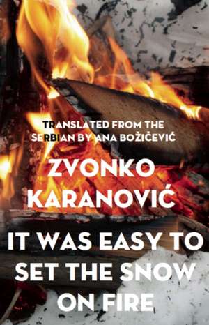 It Was Easy to Set the Snow on Fire: The Selected Poems of Zvonko Karanovic de Zvonko Karanovic