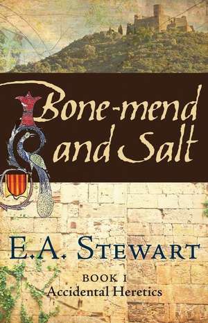 Bone-Mend and Salt: Lost in the Languedoc Crusade de E. a. Stewart