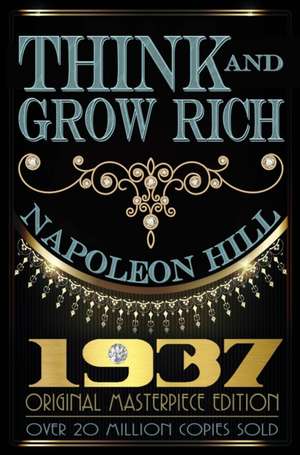 Think and Grow Rich: 1937 Original Masterpiece de Napoleon Hill