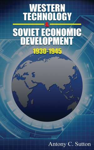 Western Technology and Soviet Economic Development 1930 to 1945 de Antony C. Sutton