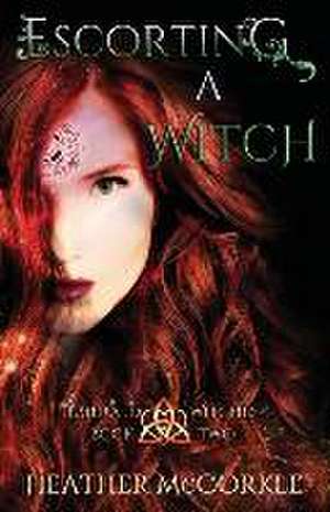 Escorting A Witch: An Emerald Witches Novel de Heather Mccorkle