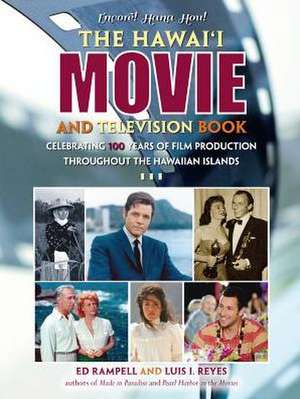 The Hawaii Movie and Television Book: Celebrating 100 Years of Film Production Throughout the Hawaiian Islands de Ed Rampell