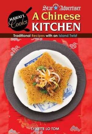 A Chinese Kitchen: Traditional Recipes with an Island Twist de Lynette Lo Tom