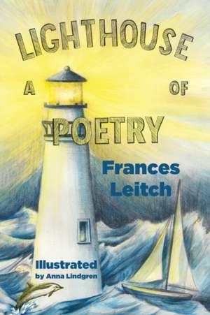 A Lighthouse Of Poetry: Illustrated Poems of SEA Life and Wonder de Frances Leitch