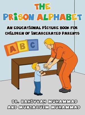 The Prison Alphabet: An Educational Picture Book for Children of Incarcerated Parents de Bahiyyah Muhammad