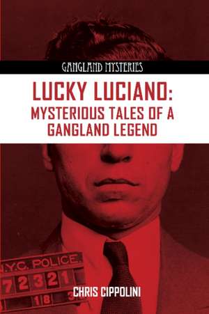 Lucky Luciano: Mysterious Tales of a Gangster Legend de Chris Cipollini