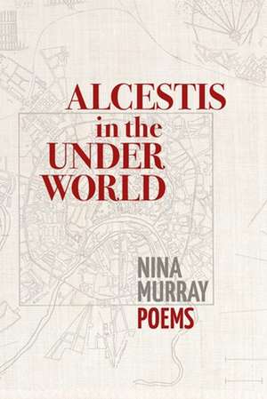 Alcestis in the Underworld de Nina Murray