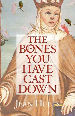 The Bones You Have Cast Down de Jean Huets