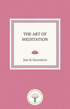 The Art of Meditation de Joel S. Goldsmith