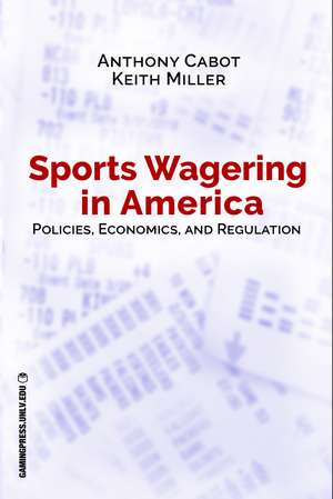 Sports Wagering in America: Policies, Economics, and Regulation de Anthony Cabot