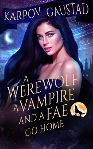 A Werewolf, A Vampire, and A Fae Go Home de Evan Gaustad