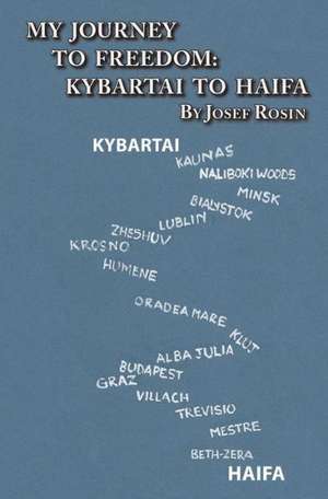 My Journey to Freedom: Kybartai to Haifa - Memoir by Josef Rosin de Josef Rosin