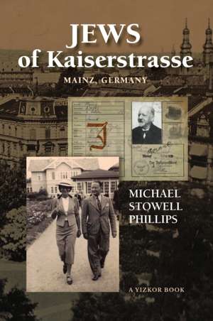 Jews of Kaiserstrasse - Mainz, Germany de Michael S. Phillips