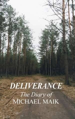 DELIVERANCE - THE DIARY OF MICHAEL MAIK de Michael Maik