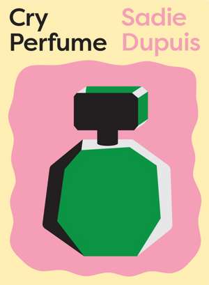 Cry Perfume de Sadie Dupuis