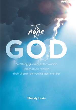 To None But God de Melody Lavin