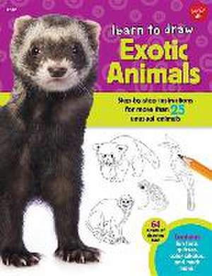 Learn to Draw Exotic Animals: Step-By-Step Instructions for More Than 25 Unusual Animals de Walter Foster Creative Team