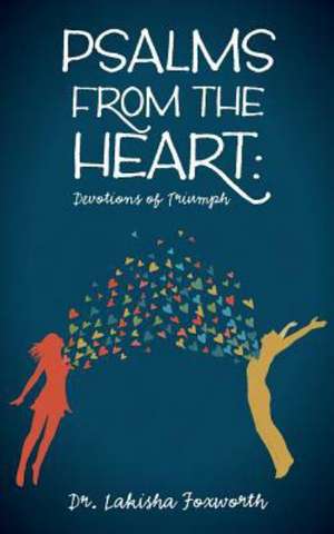 Psalms from the Heart: Devotions of Triumph de Lakisha Foxworth