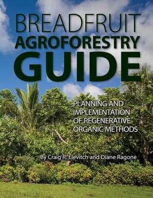 Breadfruit Agroforestry Guide: Planning and implementation of regenerative organic methods de Diane Ragone