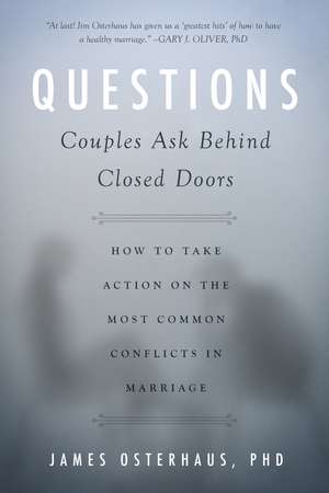 Questions Couples Ask Behind Closed Doors: How to Take Action on the Most Common Conflicts in Marriage de James Osterhaus