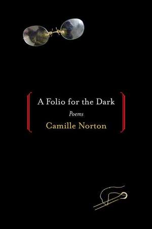 A Folio for the Dark: Poems de Camille Norton