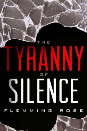 The Tyranny of Silence de Flemming Rose