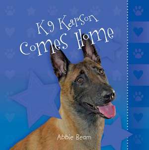 K9 Karson Comes Home de Abbie Beam