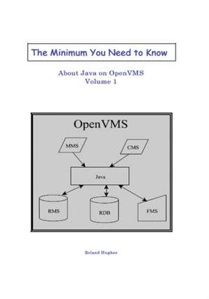 The Minimum You Need to Know About Java on OpenVMS de Roland Hughes
