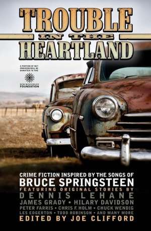 Trouble in the Heartland: Crime Fiction Based on the Songs of Bruce Springsteen de Dennis Lehane