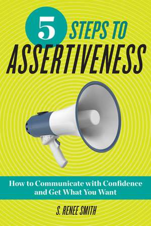 5 Steps to Assertiveness de S. Renee Smith