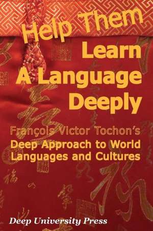 Help Them Learn a Language Deeply - Francois Victor Tochon's Deep Approach to World Languages and Cultures de Francois Victor Tochon