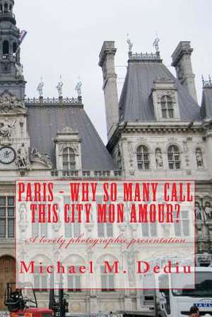 Paris - Why So Many Call This City Mon Amour? de Michael M. Dediu