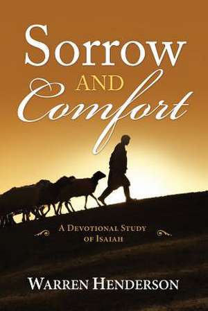 Sorrow and Comfort - A Devotional Study of Isaiah de Warren A. Henderson